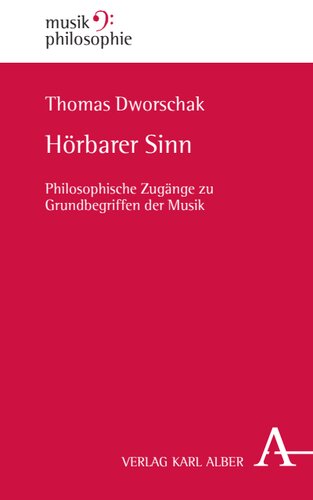 Hörbarer Sinn: Philosophische Zugänge zu Grundbegriffen der Musik