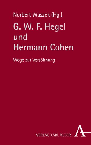 G. W. F. Hegel und Hermann Cohen: Wege zur Versöhnung