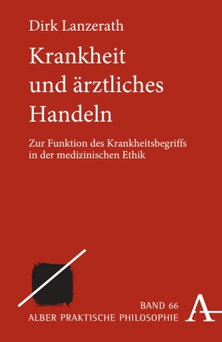 Krankheit und ärztliches Handeln: Zur Funktion des Krankheitsbegriffs in der medizinischen Ethik