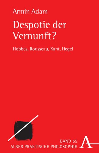Despotie der Vernunft?: Hobbes, Rousseau, Kant, Hegel