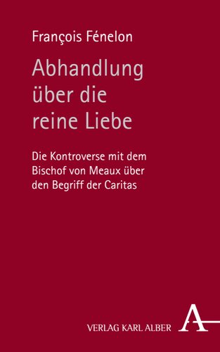 Abhandlung über die reine Liebe: Die Kontroverse mit dem Bischof von Meaux über den Begriff der Caritas