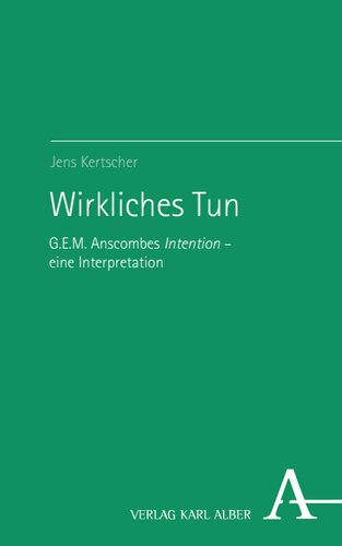 Wirkliches Tun: G.E.M. Anscombes Intention – eine Interpretation