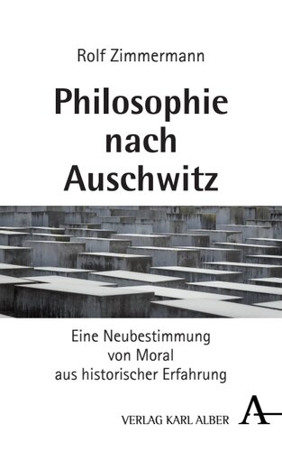 Philosophie nach Auschwitz: Eine Neubestimmung von Moral aus historischer Erfahrung