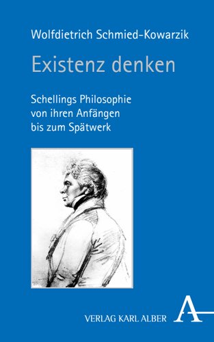 Existenz denken: Schellings Philosophie von ihren Anfängen bis zum Spätwerk