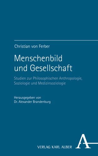 Menschenbild und Gesellschaft: Studien zur Philosophischen Anthropologie, Soziologie und Medizinsoziologie