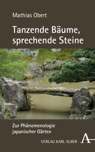 Tanzende Bäume, sprechende Steine: Zur Phänomenologie japanischer Gärten