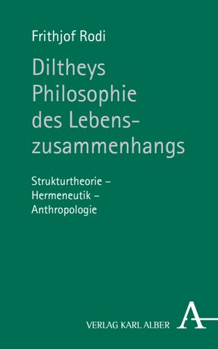 Diltheys Philosophie des Lebenszusammenhangs: Strukturtheorie - Hermeneutik - Anthropologie