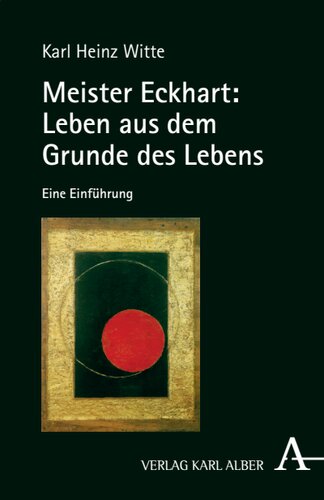 Meister Eckhart: Leben aus dem Grunde des Lebens: Eine Einführung