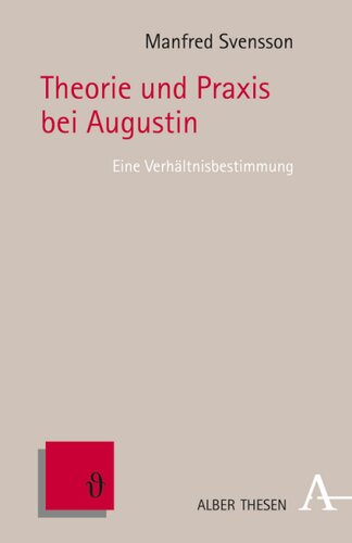 Theorie und Praxis bei Augustin: Eine Verhältnisbestimmung