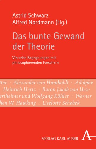 Das bunte Gewand der Theorie: Vierzehn Begegnungen mit philosophierenden Forschern