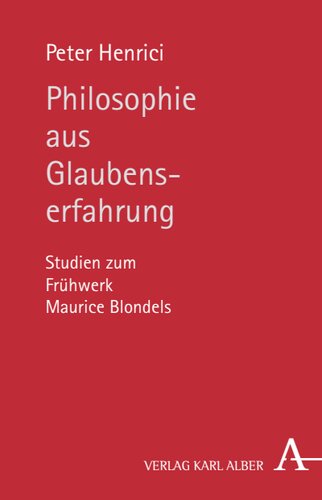 Philosophie aus Glaubenserfahrung: Studien zum Frühwerk Maurice Blondels