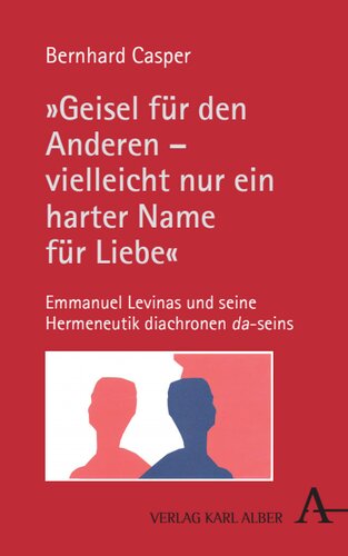 „Geisel für den Anderen – vielleicht nur ein harter Name für Liebe“: Emmanuel Levinas und seine Hermeneutik diachronen da-seins