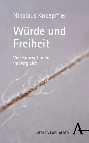 Würde und Freiheit: Vier Konzeptionen im Vergleich