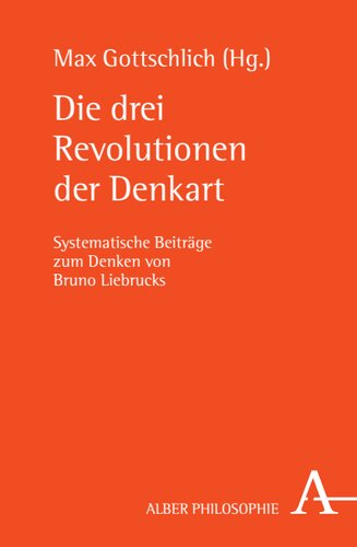 Die drei Revolutionen der Denkart: Systematische Beiträge zum Denken von Bruno Liebrucks