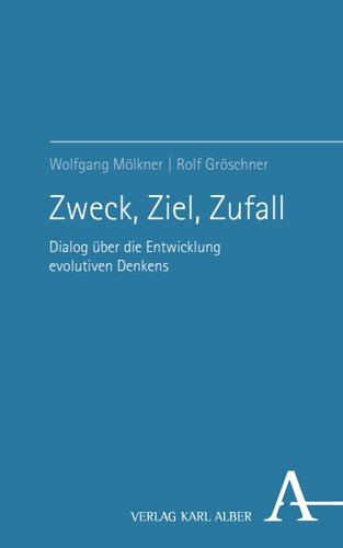 Zweck, Ziel, Zufall: Dialog über die Entwicklung evolutiven Denkens