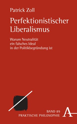 Perfektionistischer Liberalismus: Warum Neutralität ein falsches Ideal in der Politikbegründung ist