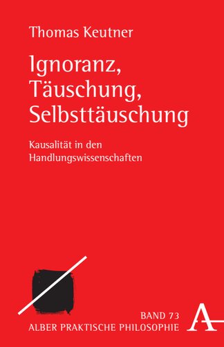 Ignoranz, Täuschung, Selbsttäuschung: Kausalität in den Handlungswissenschaften