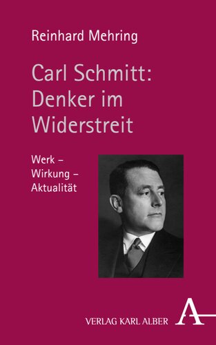 Carl Schmitt: Denker im Widerstreit: Werk - Wirkung - Aktualität