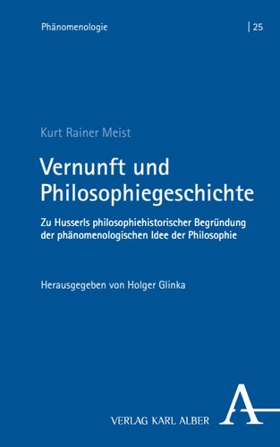 Vernunft und Philosophiegeschichte: Zu Husserls philosophiehistorischer Begründung der phänomenologischen Idee der Philosophie