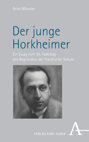 Der junge Horkheimer: Ein Essay zum 50. Todestag des Begründers der Frankfurter Schule
