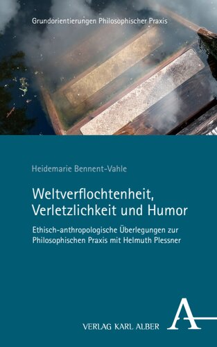 Weltverflochtenheit, Verletzlichkeit und Humor: Ethisch-anthropologische Überlegungen zur Philosophischen Praxis mit Helmuth Plessner