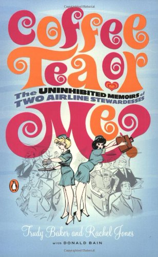 Coffee, Tea or Me? The Uninhibited Memoirs of Two Airline Stewardesses