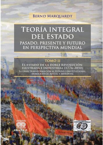 Teoría integral del Estado. Pasado, presente y futuro en perspectiva mundial. Tomo II. El Estado de la doble revolución ilustrada e industrial (1776-2050).