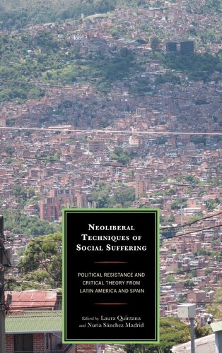 Neoliberal Techniques of Social Suffering: Political Resistance and Critical Theory from Latin America and Spain