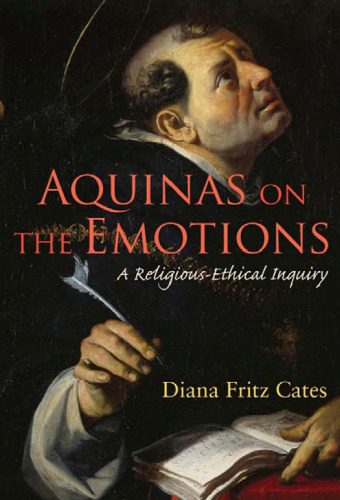 Aquinas on the Emotions: A Religious-Ethical Inquiry (Moral Traditions)
