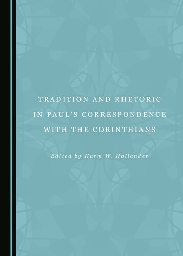 Tradition and Rhetoric in Pauls Correspondence with the Corinthians