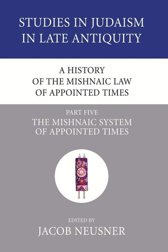 A History of the Mishnaic Law of Appointed Times: The Mishnaic System of Appointed Times (Studies in Judaism in Late Antiquity)