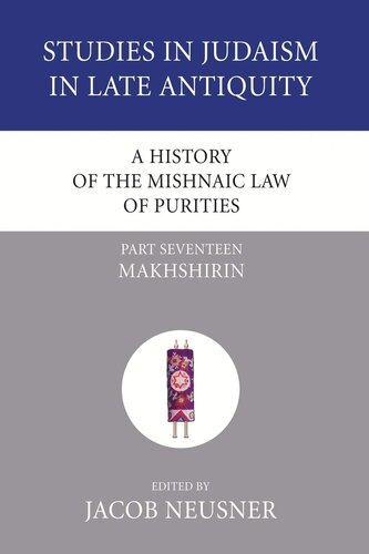 A History of the Mishnaic Law of Purities, Part 17: Makhshirin (Studies in Judaism in Late Antiquity)
