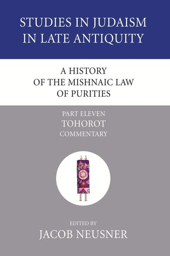 A History of the Mishnaic Law of Purities, Part 11: Tohorot: Commentary (Studies in Judaism in Late Antiquity)