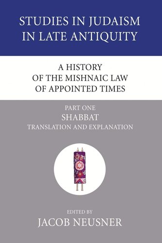 A History of the Mishnaic Law of Appointed Times, Part 1: Shabbat: Translation and Explanation (Studies in Judaism in Late Antiquity)
