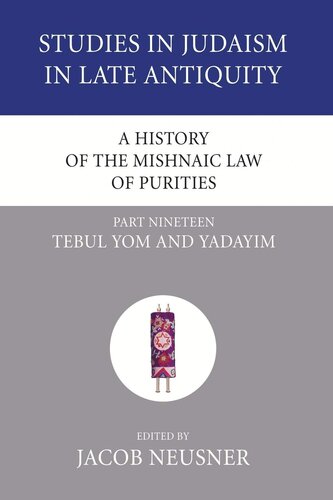 A History of the Mishnaic Law of Purities, Part 19: Tebul Yom and Yadayim (Studies in Judaism in Late Antiquity)