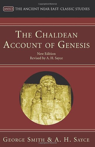 The Chaldean Account of Genesis: New Edition, Revised by A.H. Sayce (Ancient Near East: Classic Studies)