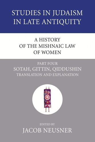 A History of the Mishnaic Law of Women, Part 4: Sotah, Gittin, Qiddushin: Translation and Explanation (Studies in Judaism in Late Antiquity)