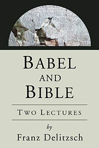 Babel and Bible: Two Lectures (Ancient Near East: Classic Studies)