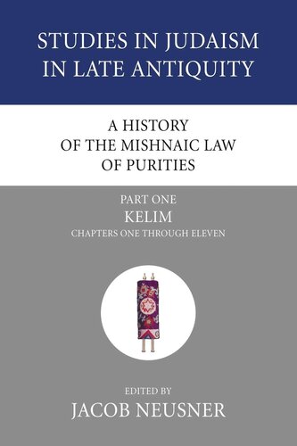 A History of the Mishnaic Law of Purities, Part 1: Kelim: Chapters One Through Eleven