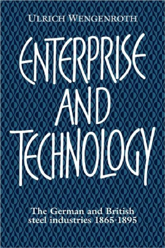 Enterprise and Technology: The German and British Steel Industries, 1865-1895