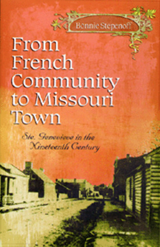 From French Community to Missouri Town: Ste. Genevieve in the Nineteenth Century