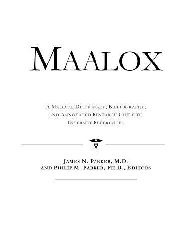 Maalox: A Medical Dictionary, Bibliography, And Annotated Research Guide To Internet References