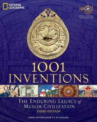 1001 Inventions: The Enduring Legacy of Muslim Civilization: Official Companion to the 1001 Inventions Exhibition