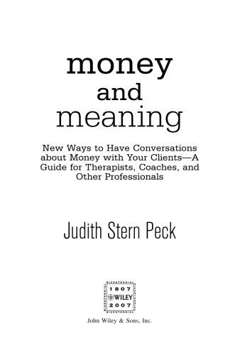 Money and Meaning, + URL: New Ways to Have Conversations About Money with Your Clients--A Guide for Therapists, Coaches, and Other Professionals