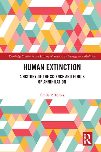 Human Extinction: A History of the Science and Ethics of Annihilation