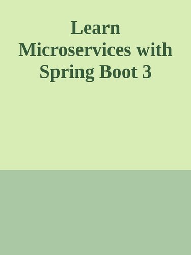 Learn Microservices with Spring Boot 3: A Practical Approach Using Event-Driven Architecture