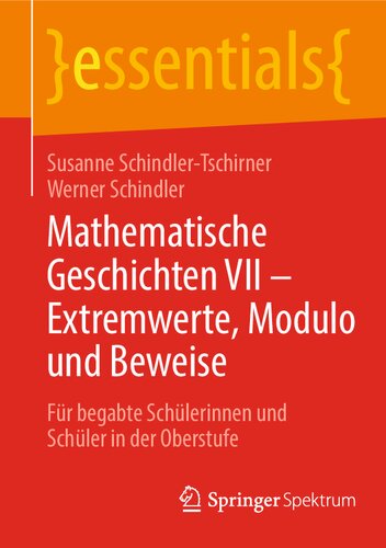 Mathematische Geschichten VII - Extremwerte, Modulo und Beweise: Für begabte Schülerinnen und Schüler in der Oberstufe