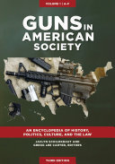 Guns in American Society [3 volumes]: An Encyclopedia of History, Politics, Culture, and the Law [3 volumes]