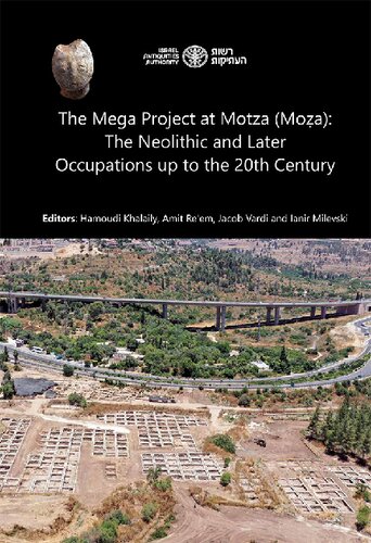 חפירות הענק במוצא: שרידי יישוב מהתקופה הניאוליתית ושרידי...: ...התיישבות מתקופת מאוחרות עד המאה העשרים [עברית־אנגלית]