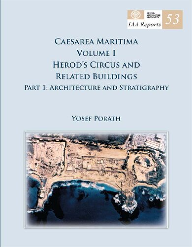 IAA Reports 53: Caesarea Maritima Vol. 1. Herod’s Circus and Related Buildings. Part 1: Architecture and Stratigraphy